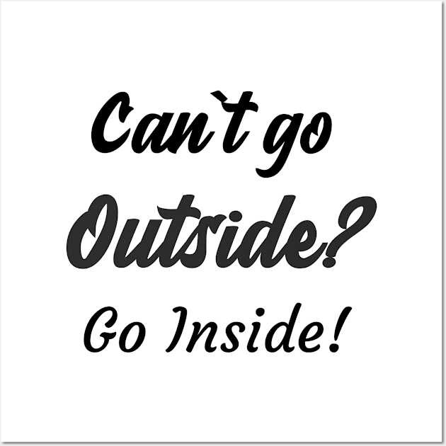 Can`t go outside? Go Inside! Wall Art by Relaxing Positive Vibe